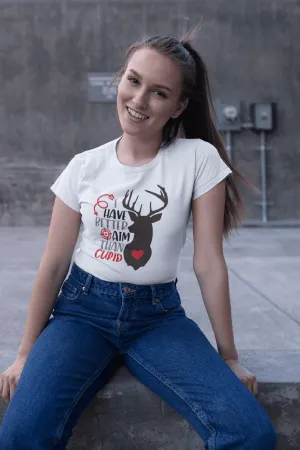 I HAVE BETTER AIM THAN CUPID T-shirt