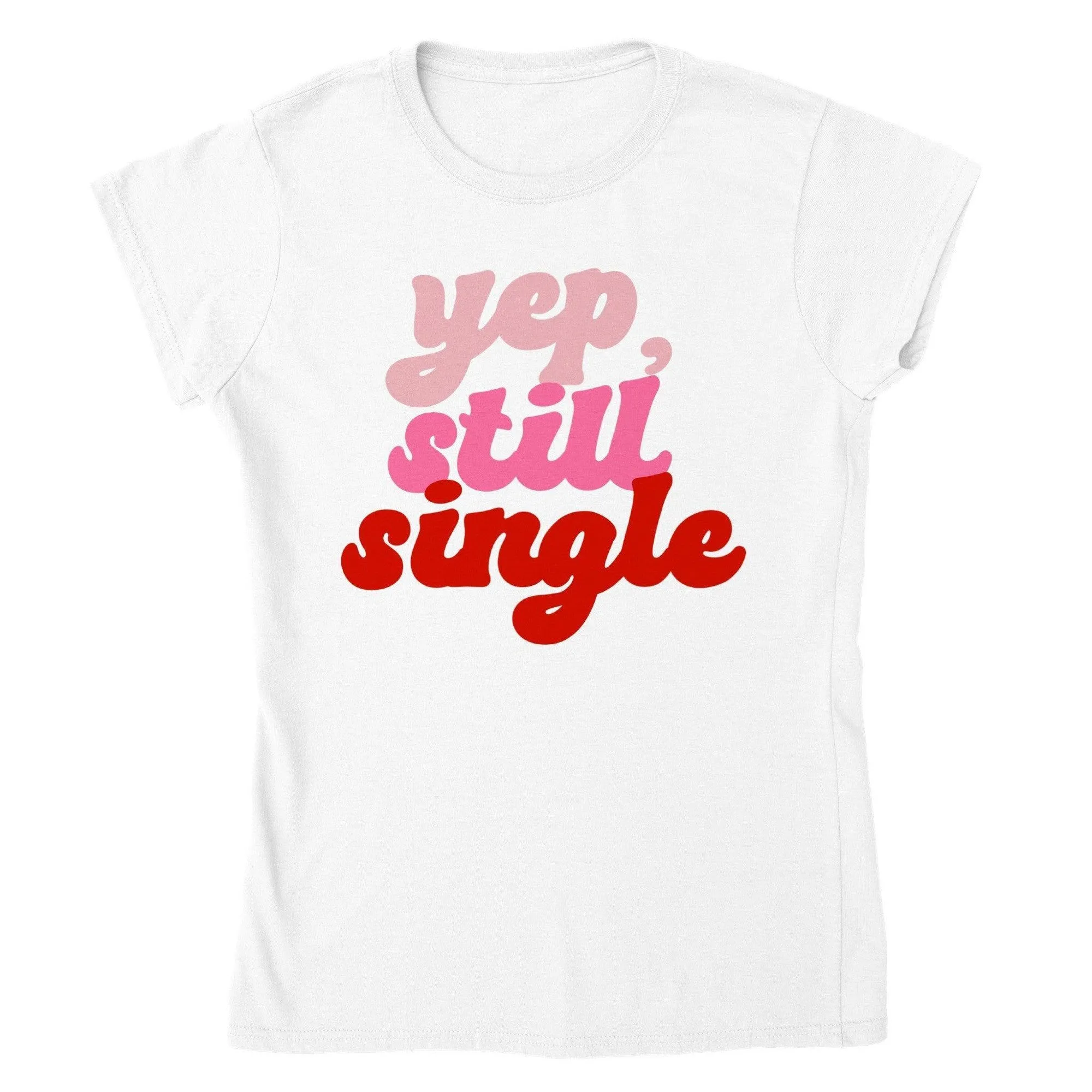 YEP STILL SINGLE T-shirt
