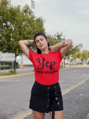 YUP STILL SINGLE T-shirt